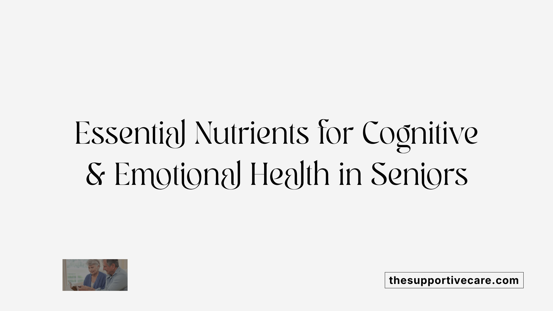 Essential Nutrients for Cognitive &amp; Emotional Health in Seniors