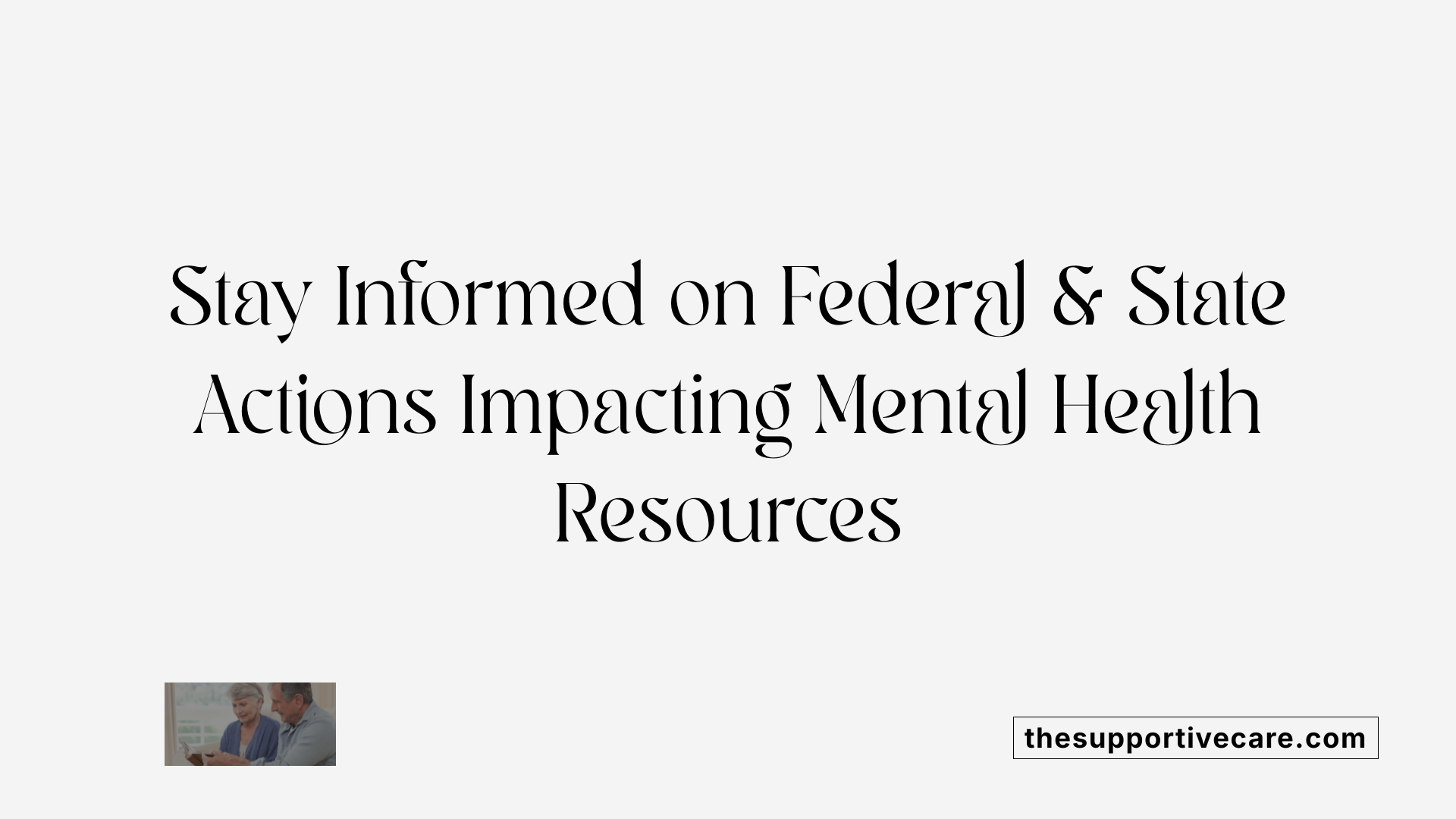 Stay Informed on Federal &amp; State Actions Impacting Mental Health Resources