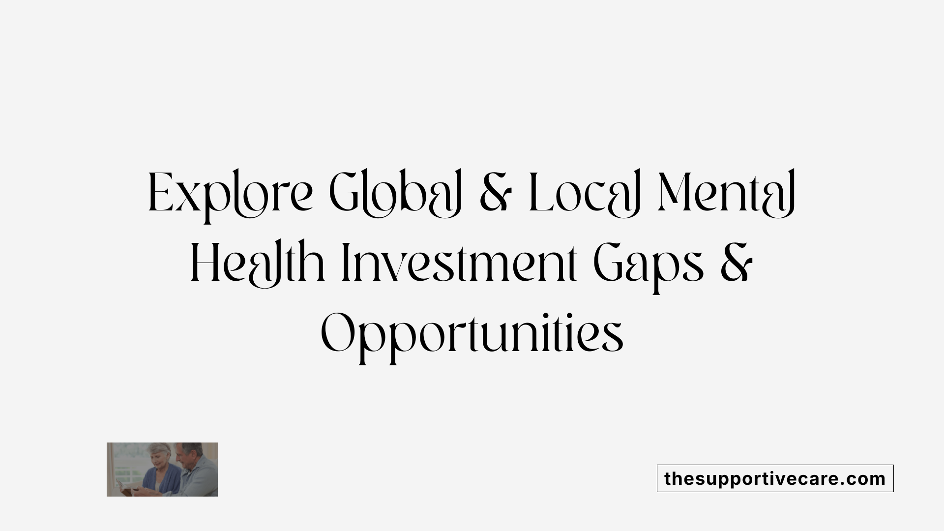 Explore Global &amp; Local Mental Health Investment Gaps &amp; Opportunities
