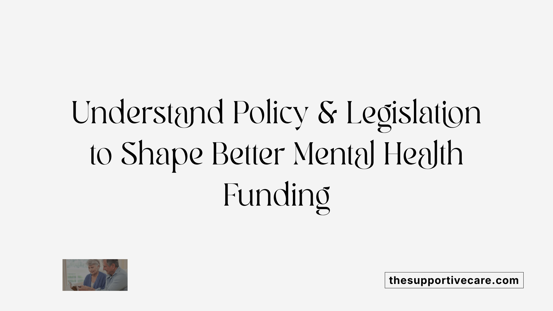Understand Policy &amp; Legislation to Shape Better Mental Health Funding