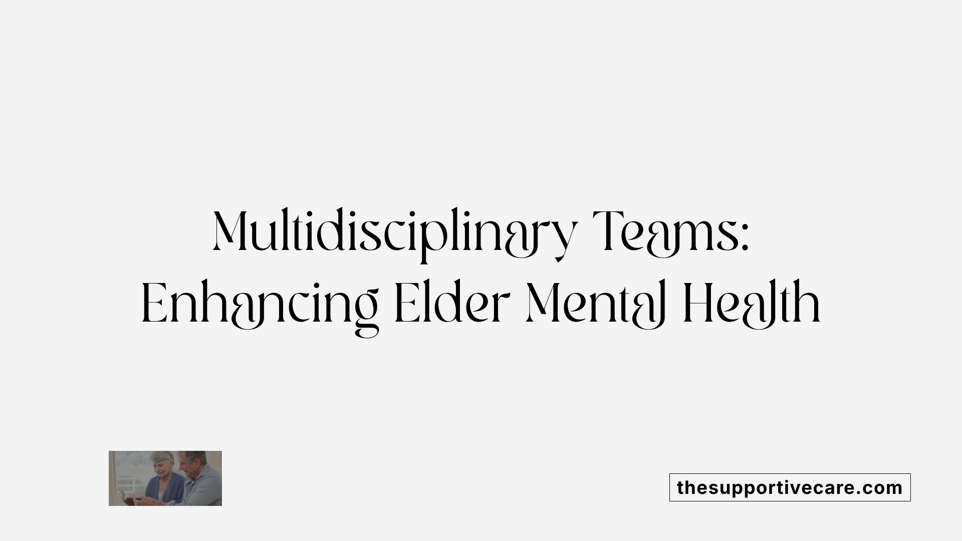 Multidisciplinary Teams: Enhancing Elder Mental Health