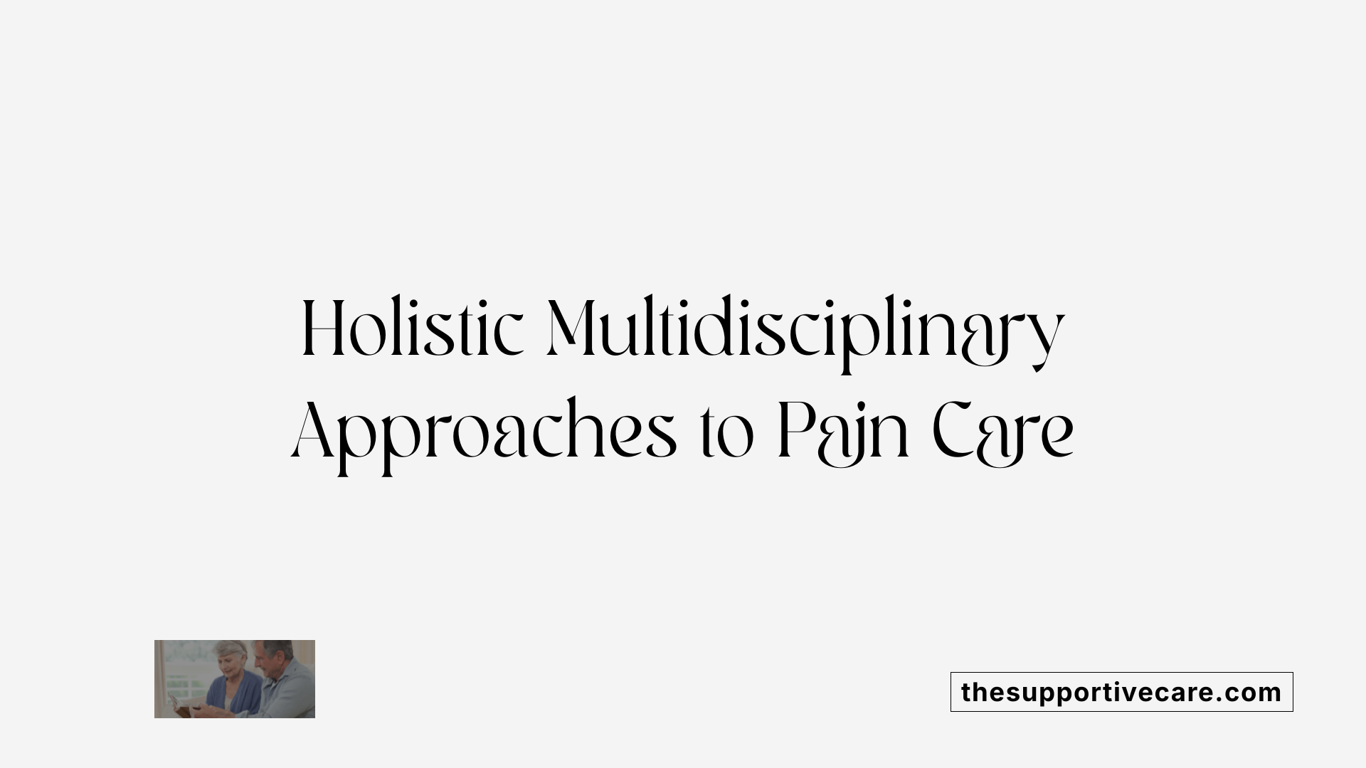 Holistic Multidisciplinary Approaches to Pain Care