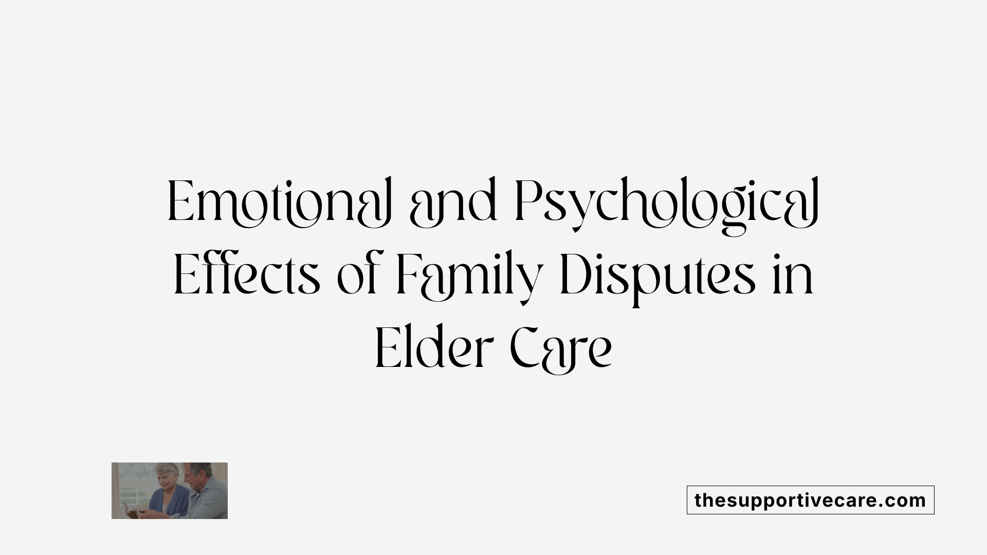 Emotional and Psychological Effects of Family Disputes in Elder Care