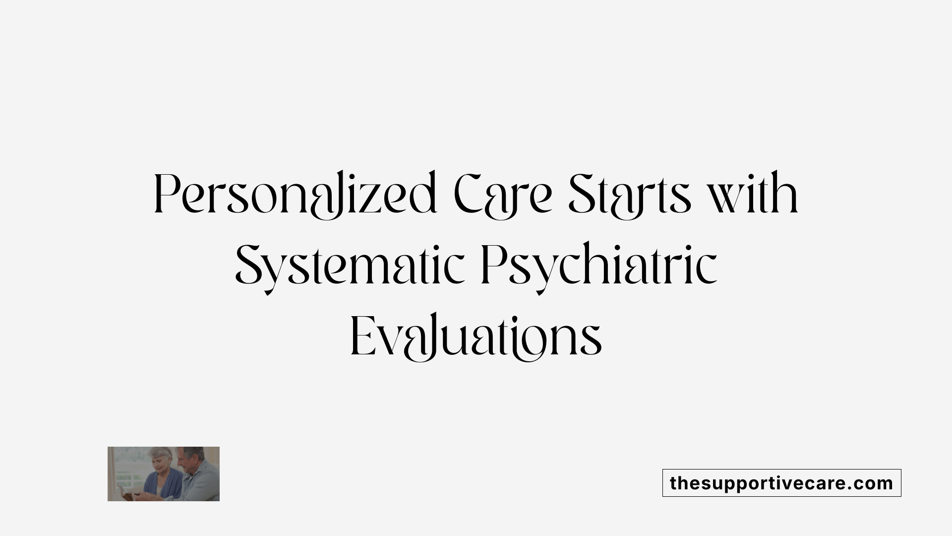 Personalized Care Starts with Systematic Psychiatric Evaluations