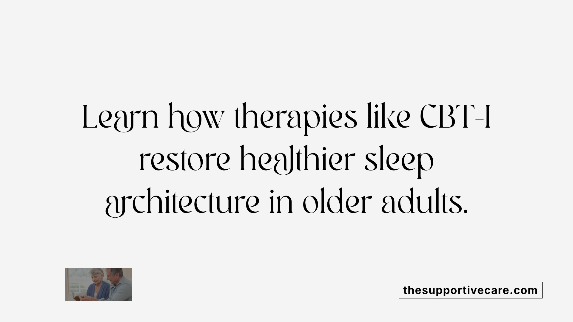 Learn how therapies like CBT-I restore healthier sleep architecture in older adults.