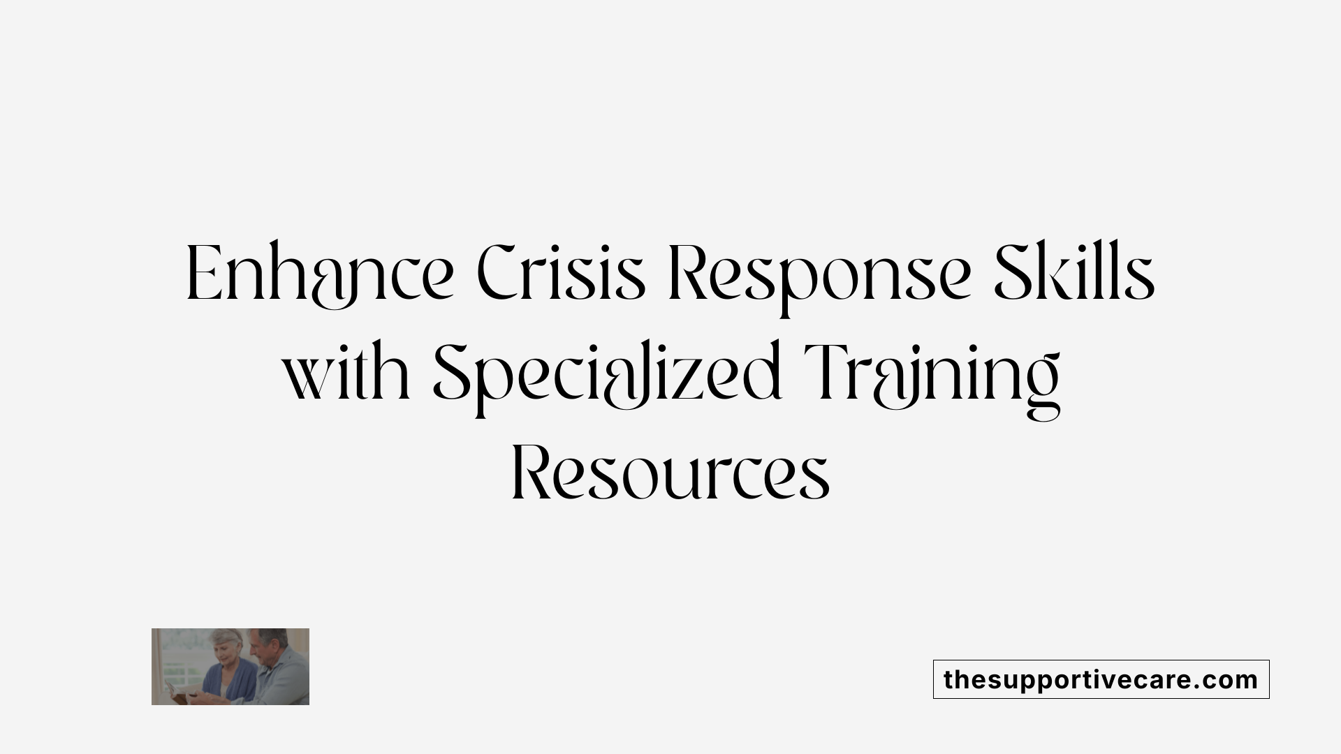 Enhance Crisis Response Skills with Specialized Training Resources