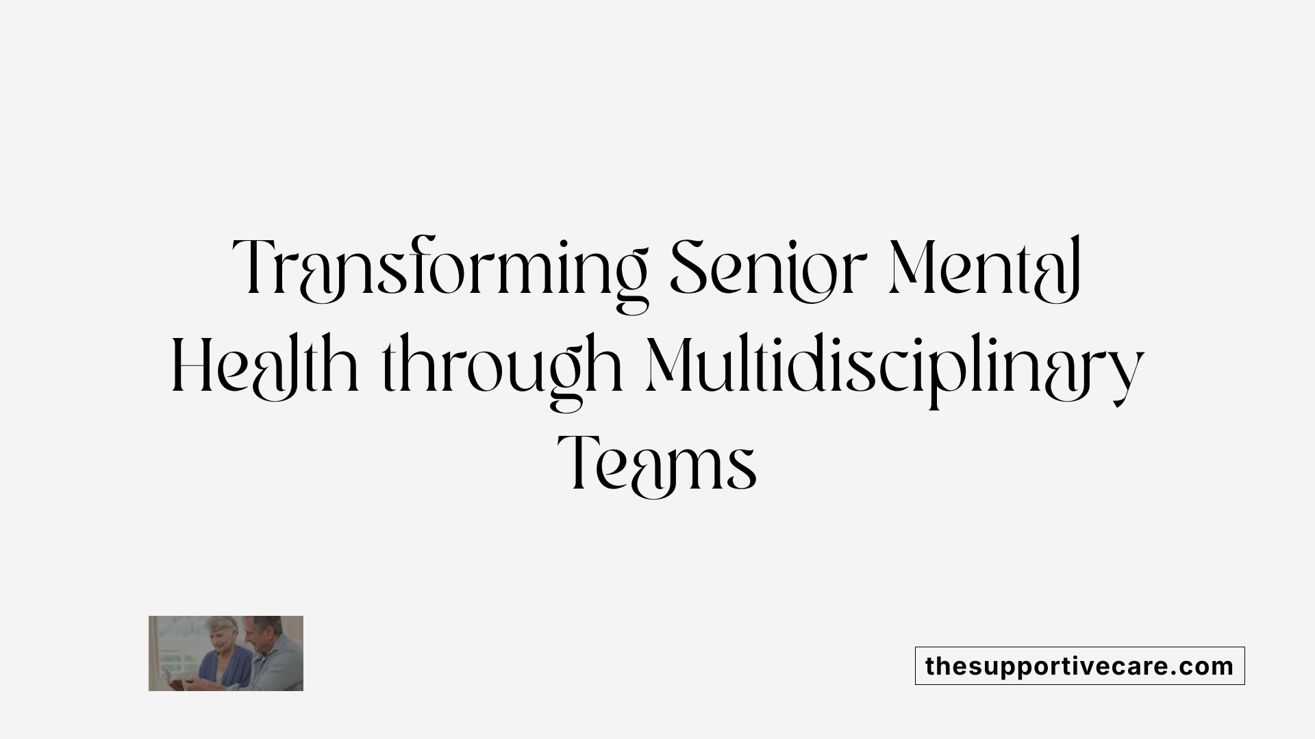 Transforming Senior Mental Health through Multidisciplinary Teams