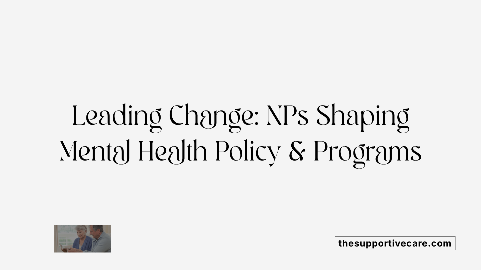 Leading Change: NPs Shaping Mental Health Policy &amp; Programs