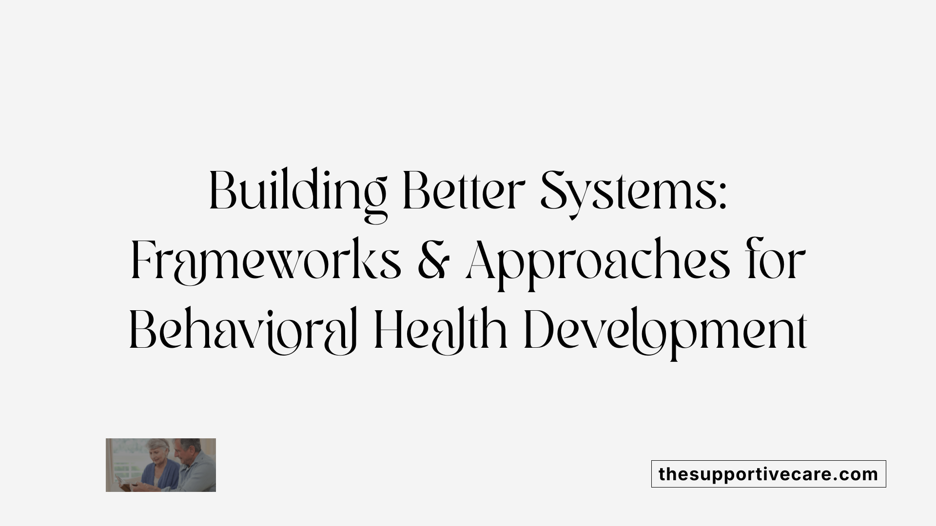 Building Better Systems: Frameworks &amp; Approaches for Behavioral Health Development