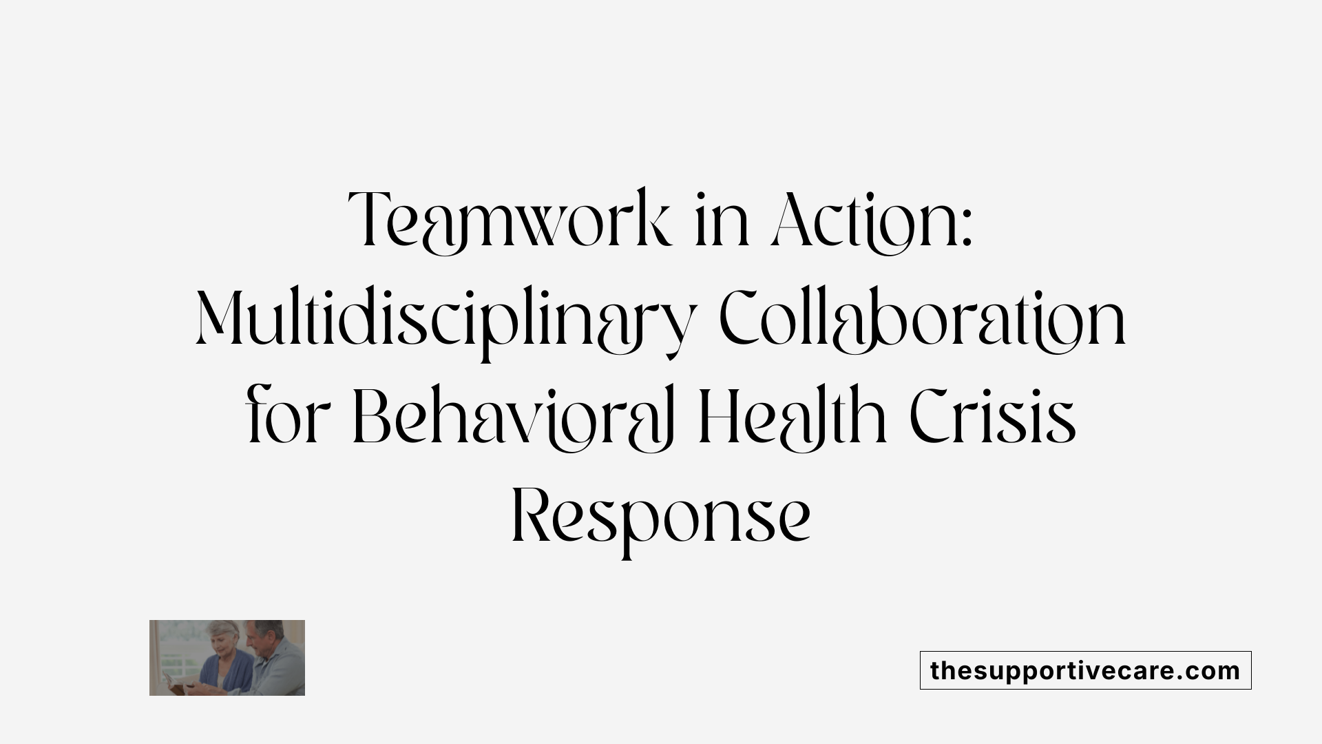 Teamwork in Action: Multidisciplinary Collaboration for Behavioral Health Crisis Response