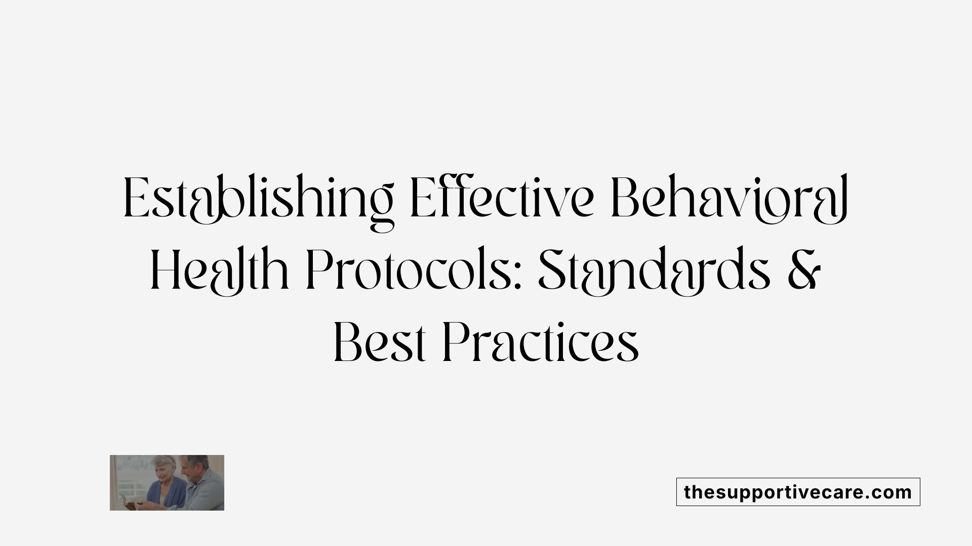 Establishing Effective Behavioral Health Protocols: Standards &amp; Best Practices