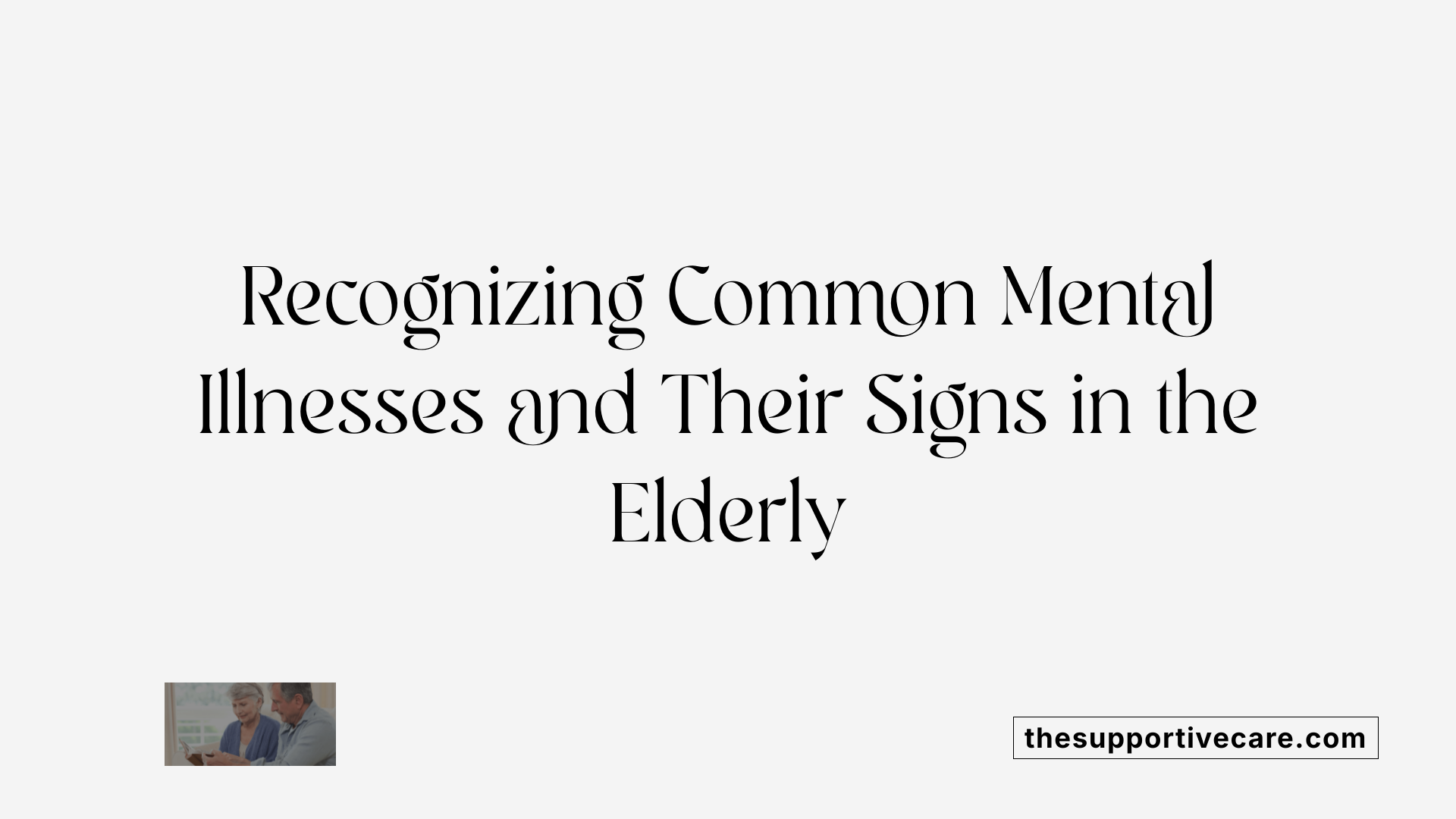Recognizing Common Mental Illnesses and Their Signs in the Elderly