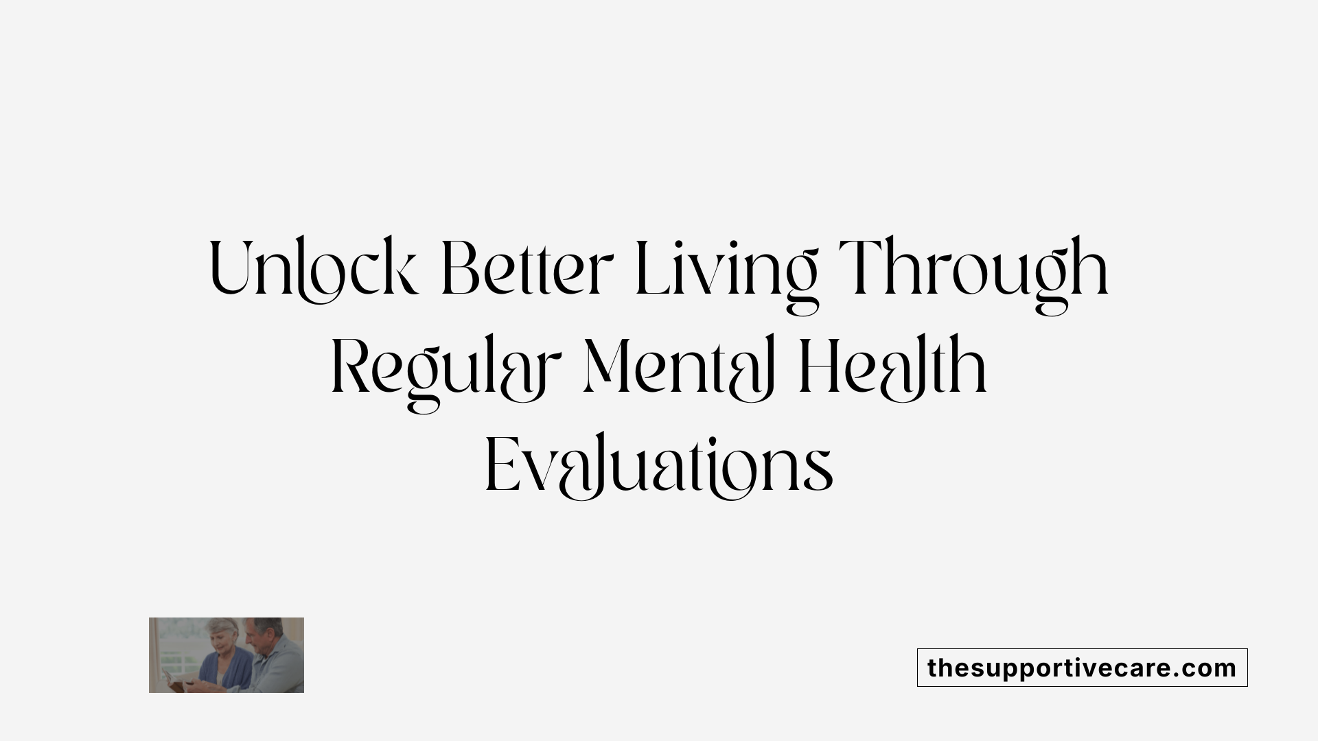 Unlock Better Living Through Regular Mental Health Evaluations