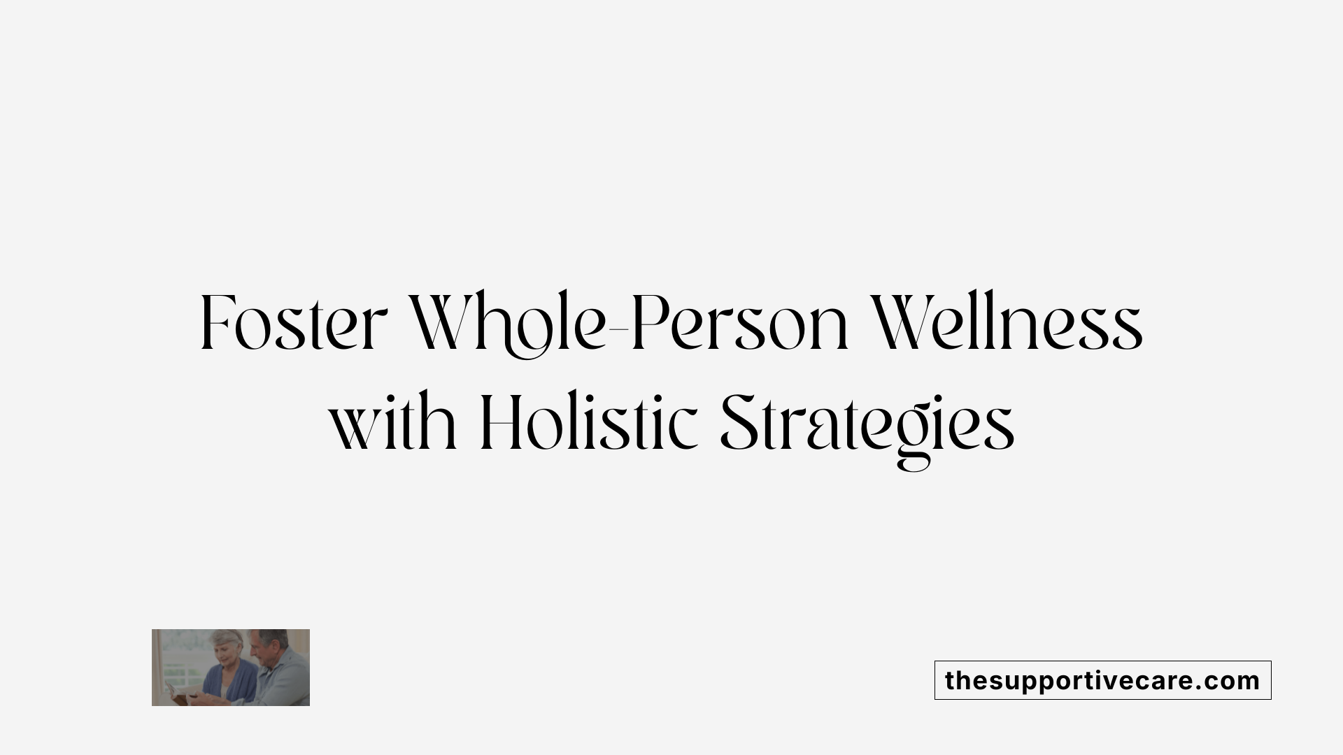 Foster Whole-Person Wellness with Holistic Strategies