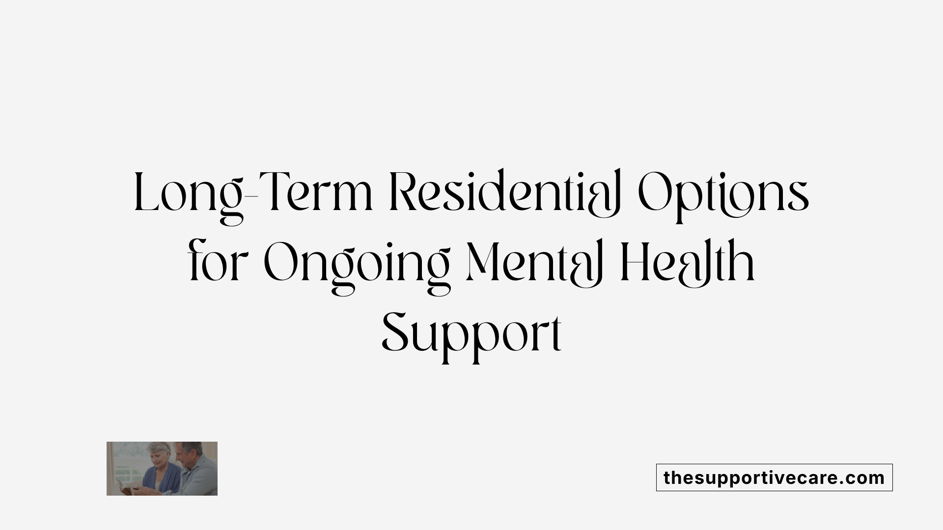 Long-Term Residential Options for Ongoing Mental Health Support