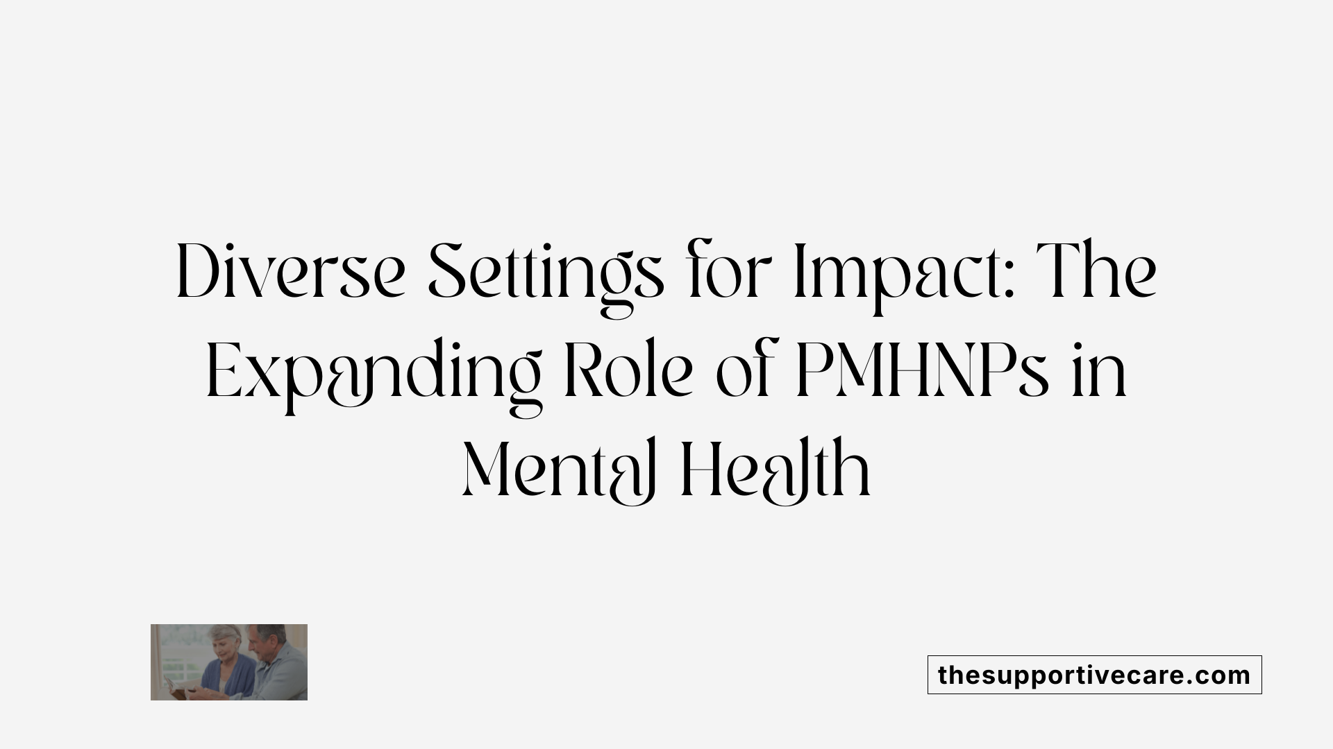 Diverse Settings for Impact: The Expanding Role of PMHNPs in Mental Health