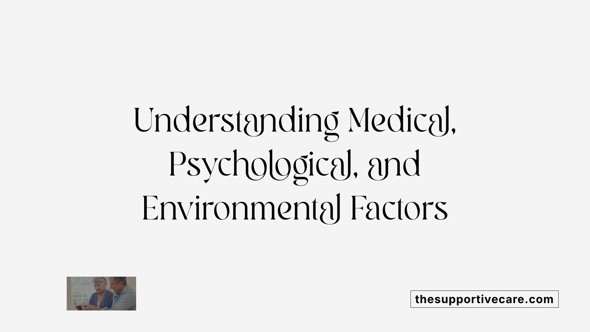 Understanding Medical, Psychological, and Environmental Factors
