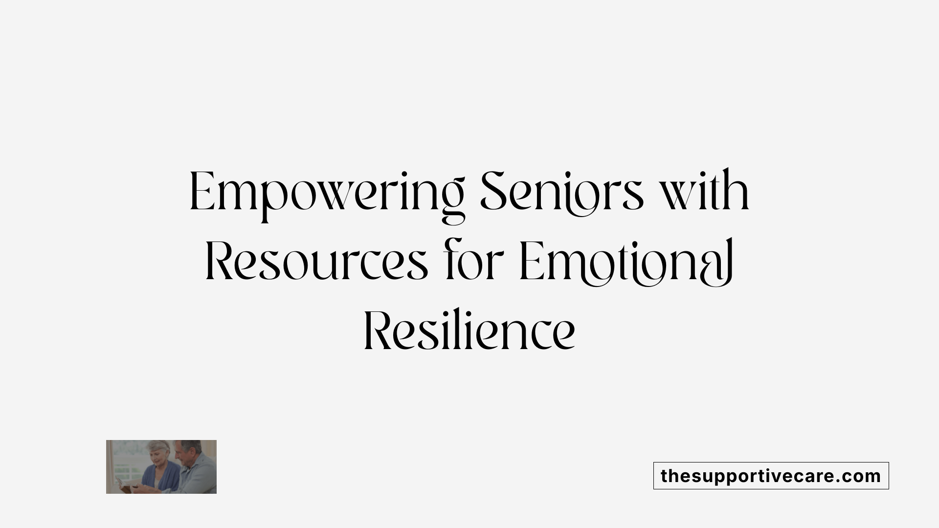 Empowering Seniors with Resources for Emotional Resilience