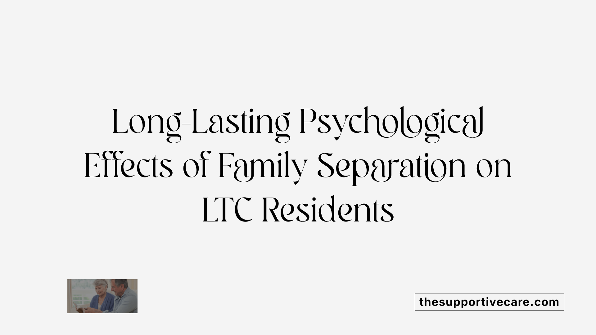 Long-Lasting Psychological Effects of Family Separation on LTC Residents