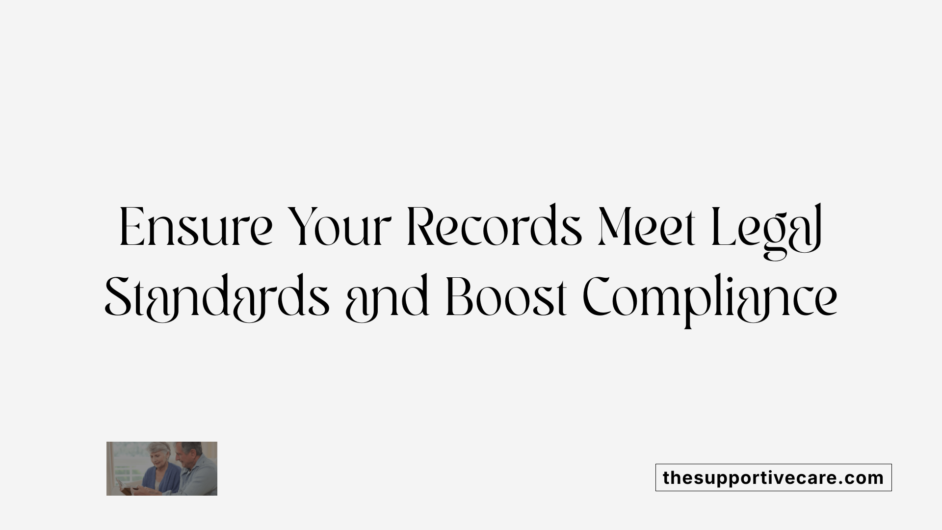 Ensure Your Records Meet Legal Standards and Boost Compliance