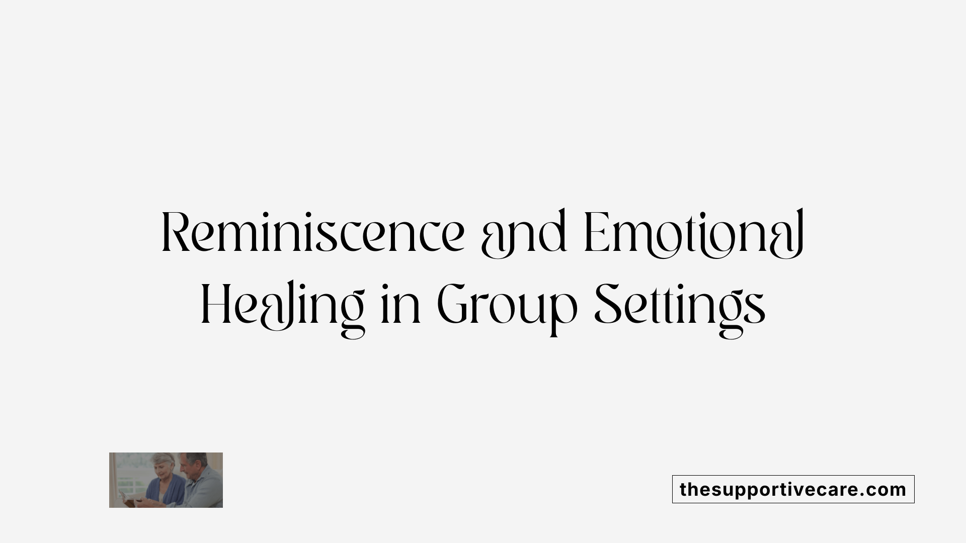 Reminiscence and Emotional Healing in Group Settings