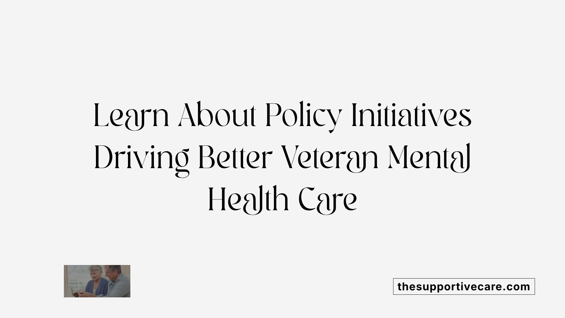 Learn About Policy Initiatives Driving Better Veteran Mental Health Care