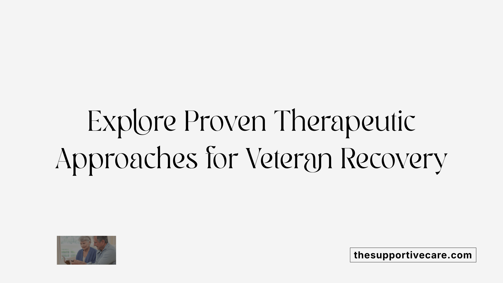 Explore Proven Therapeutic Approaches for Veteran Recovery