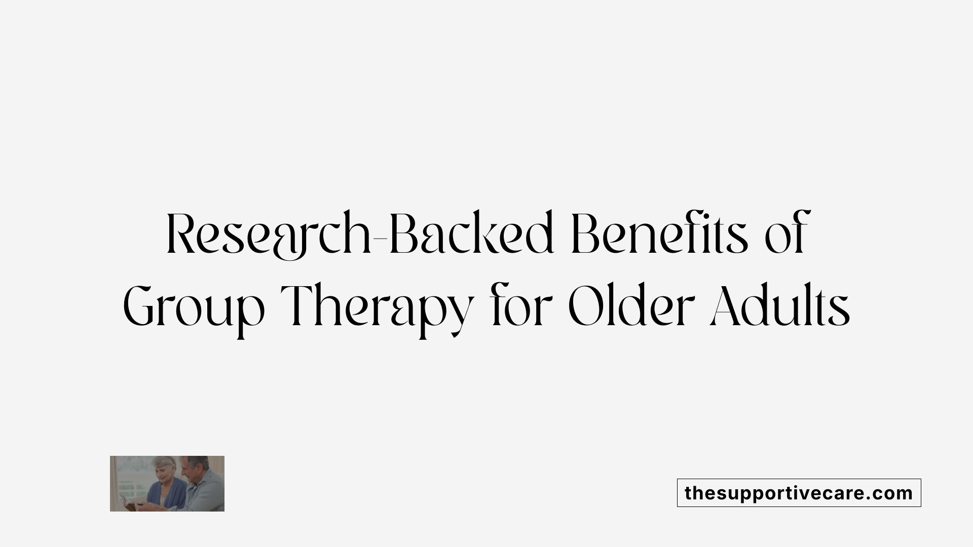 Research-Backed Benefits of Group Therapy for Older Adults