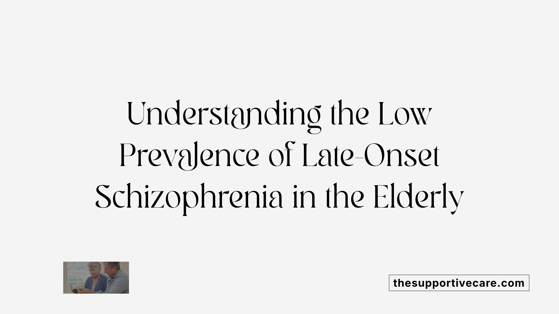 Understanding the Low Prevalence of Late-Onset Schizophrenia in the Elderly