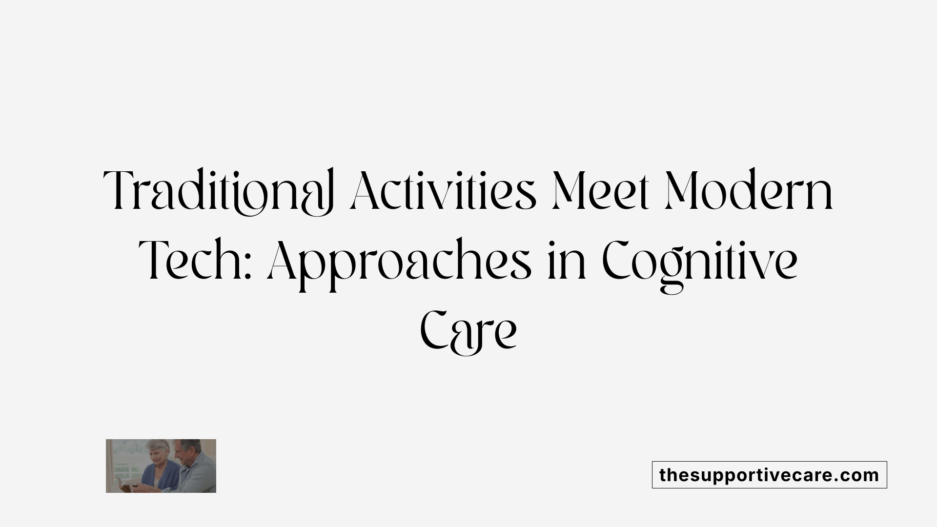 Traditional Activities Meet Modern Tech: Approaches in Cognitive Care