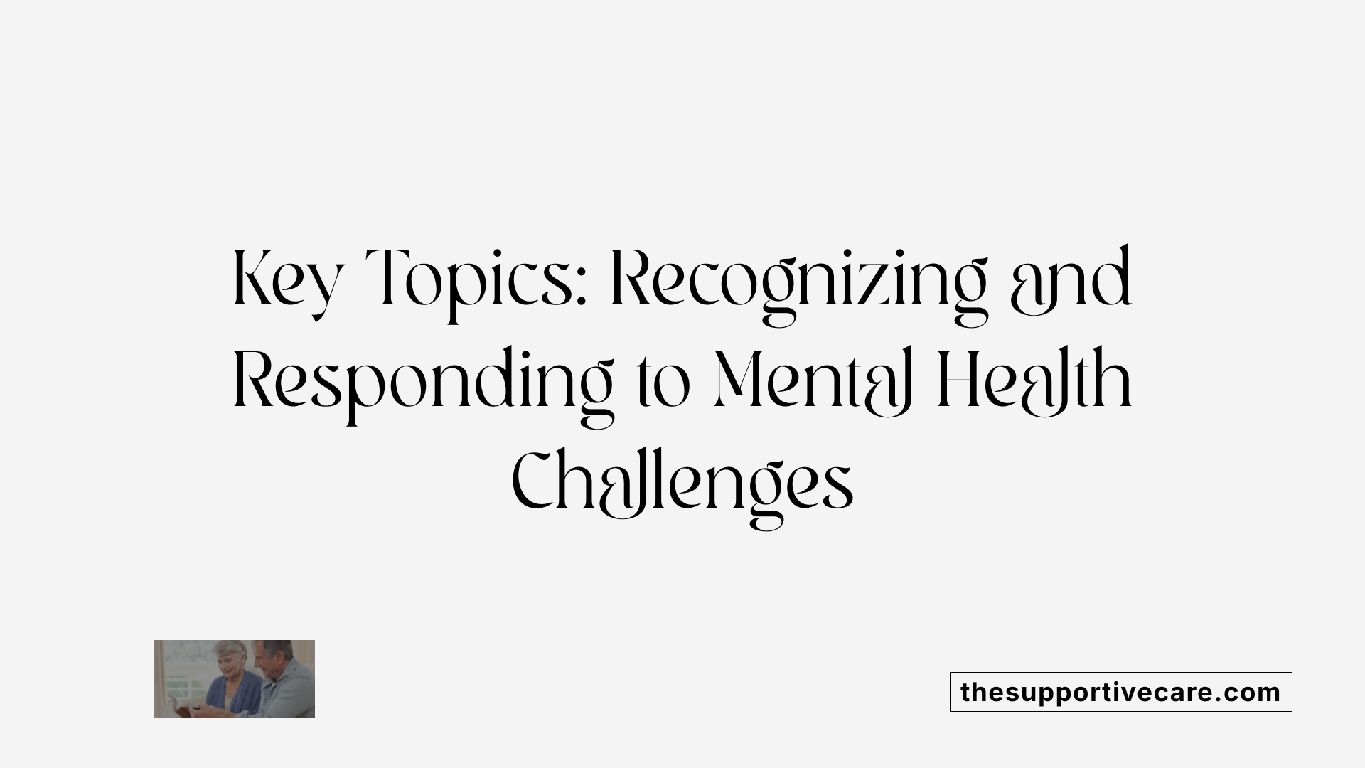 Key Topics: Recognizing and Responding to Mental Health Challenges