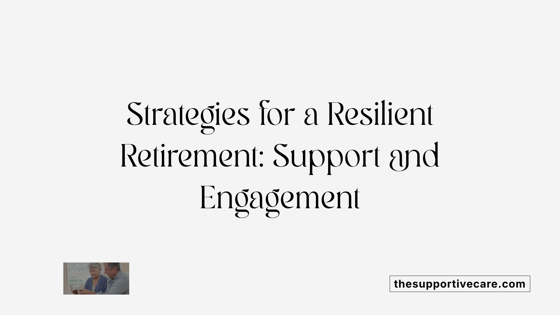 Strategies for a Resilient Retirement: Support and Engagement