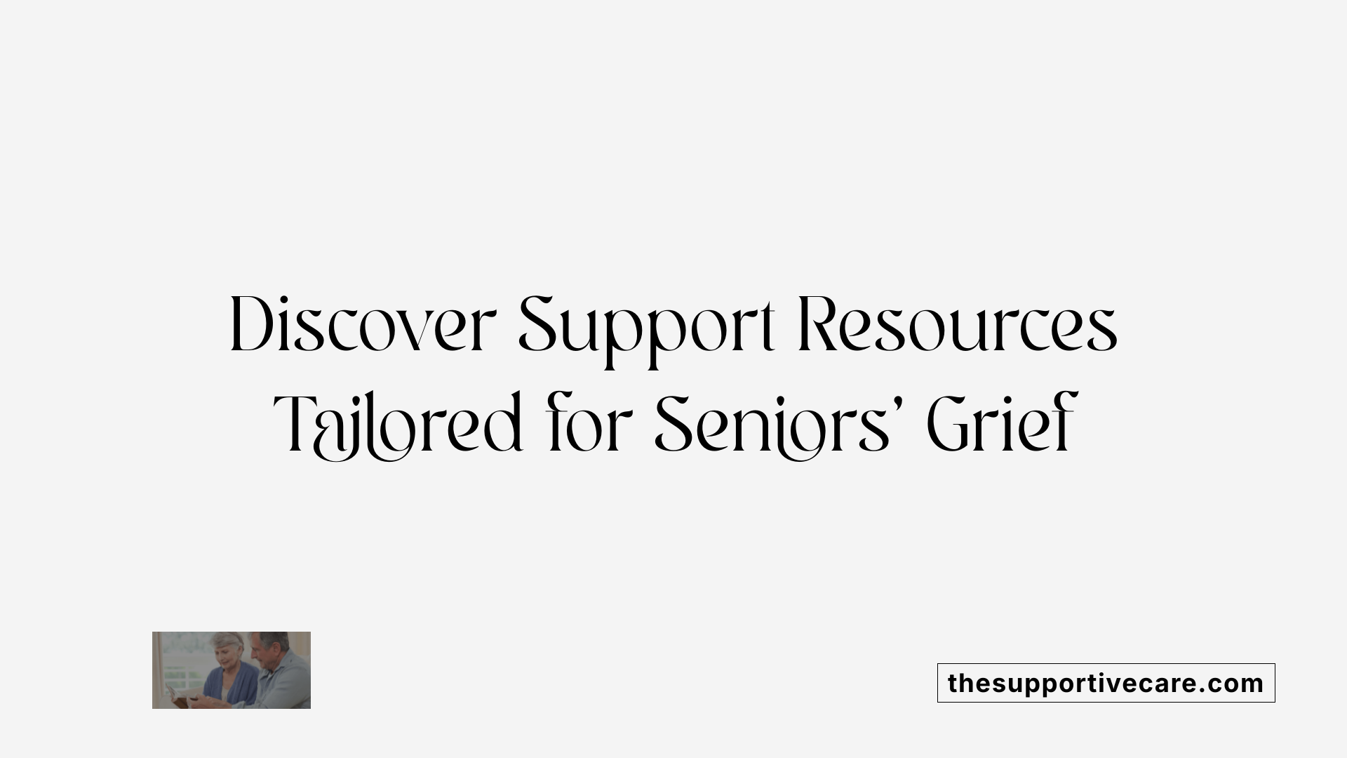 Discover Support Resources Tailored for Seniors' Grief