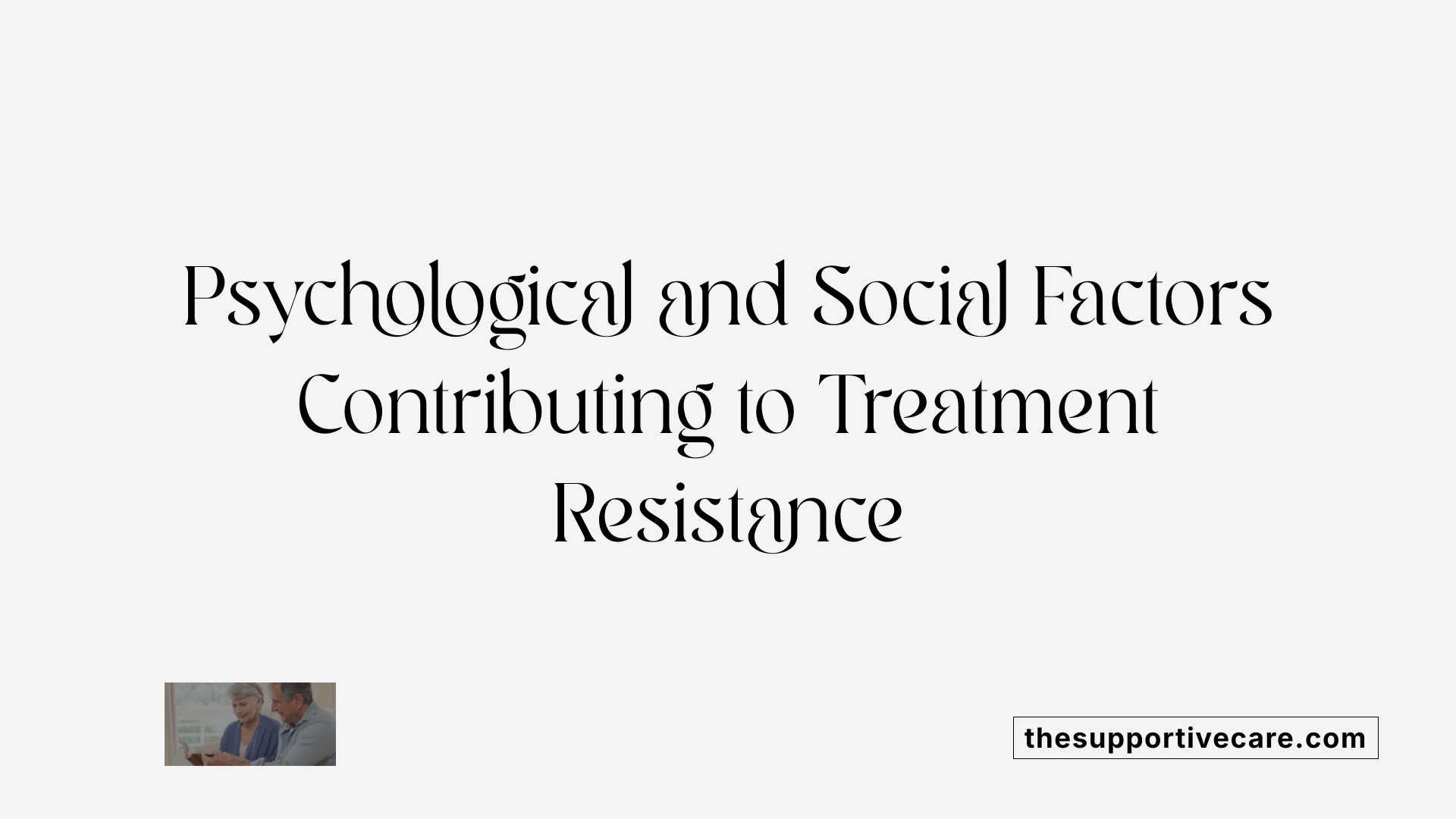 Psychological and Social Factors Contributing to Treatment Resistance