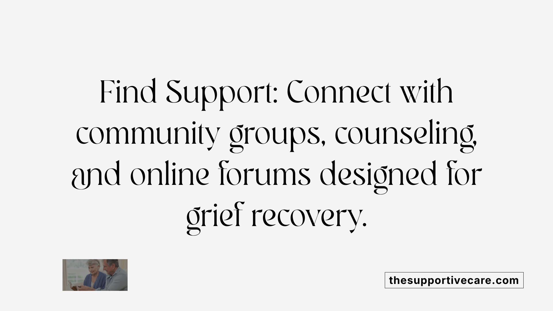Find Support: Connect with community groups, counseling, and online forums designed for grief recovery.