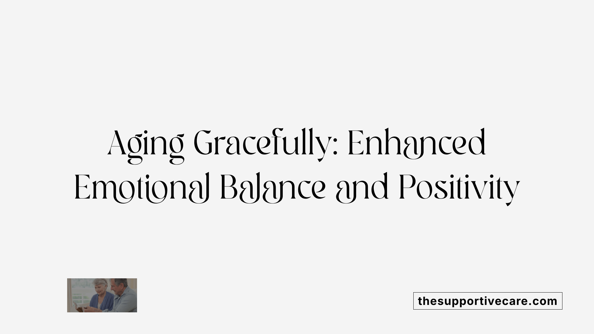 Aging Gracefully: Enhanced Emotional Balance and Positivity