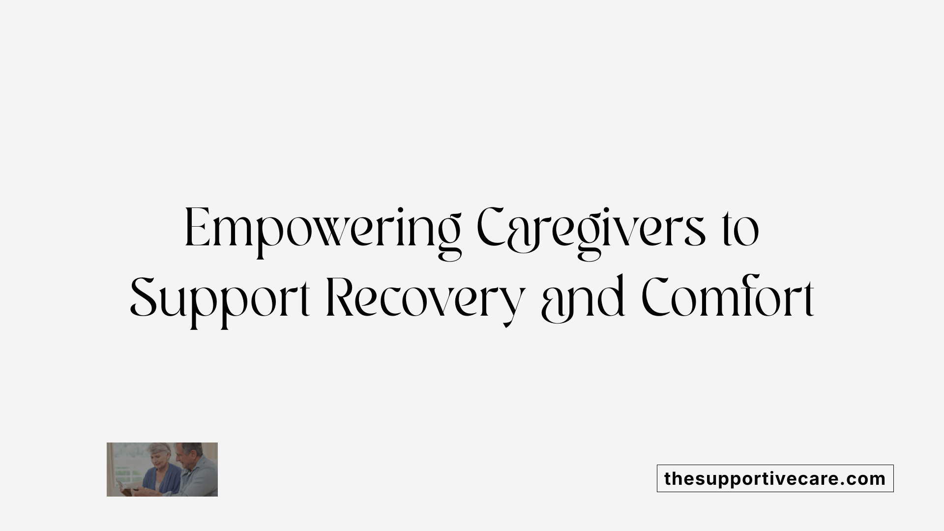 Empowering Caregivers to Support Recovery and Comfort