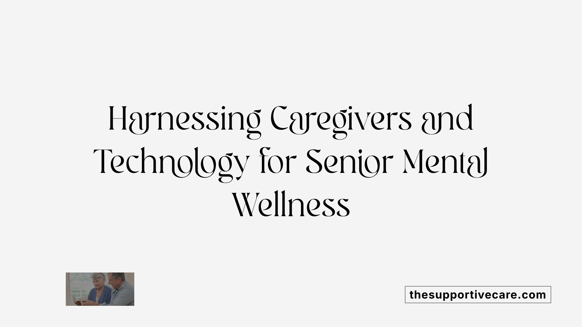 Harnessing Caregivers and Technology for Senior Mental Wellness