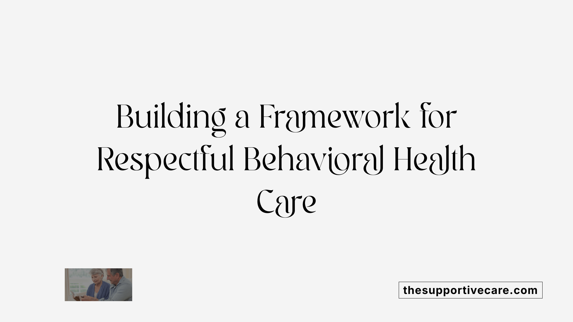 Building a Framework for Respectful Behavioral Health Care