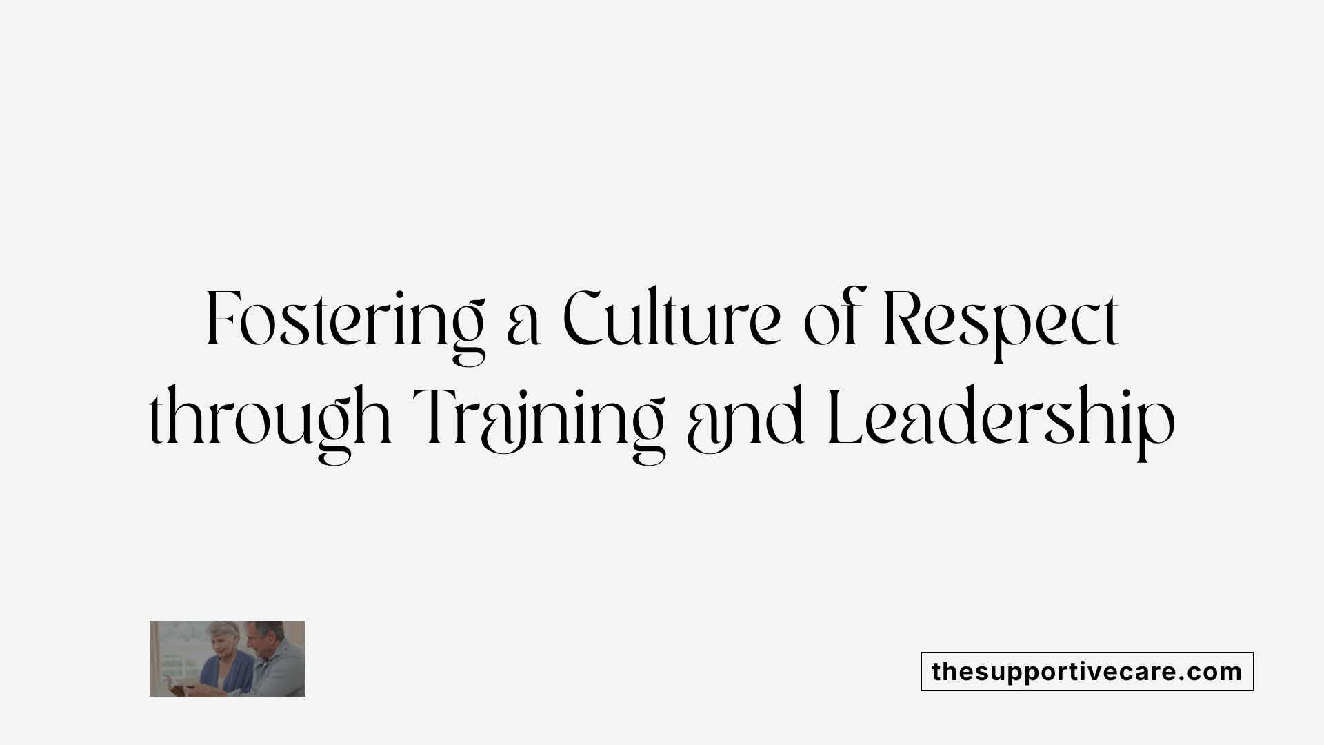 Fostering a Culture of Respect through Training and Leadership