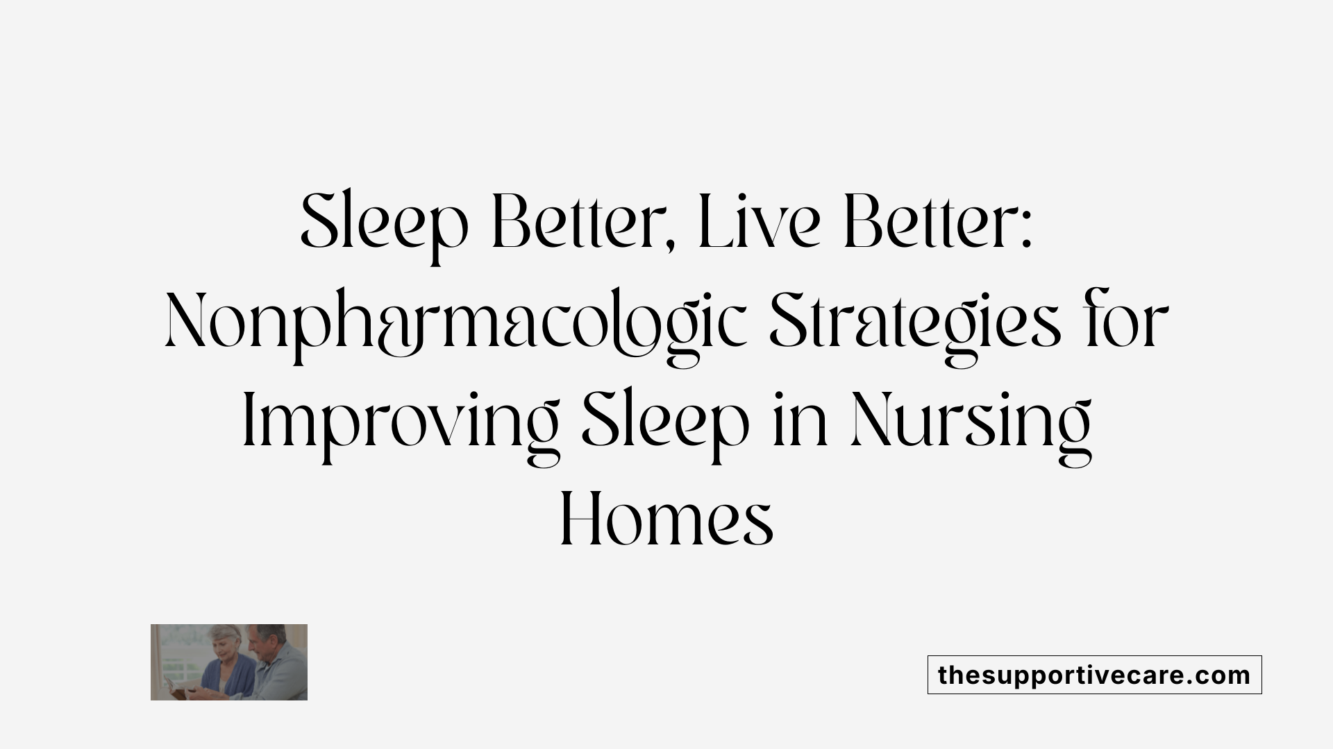 Sleep Better, Live Better: Nonpharmacologic Strategies for Improving Sleep in Nursing Homes