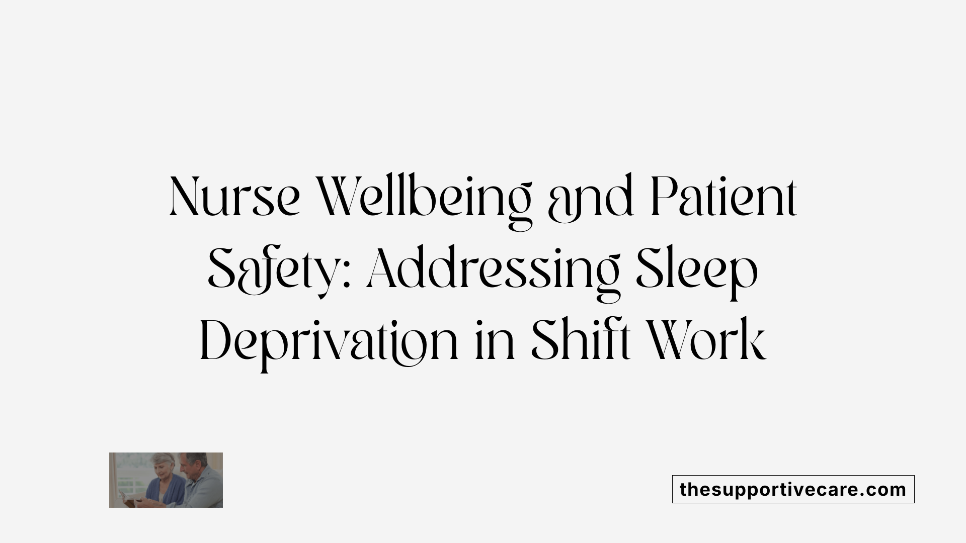 Nurse Wellbeing and Patient Safety: Addressing Sleep Deprivation in Shift Work