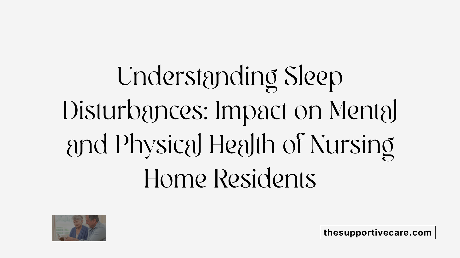 Understanding Sleep Disturbances: Impact on Mental and Physical Health of Nursing Home Residents