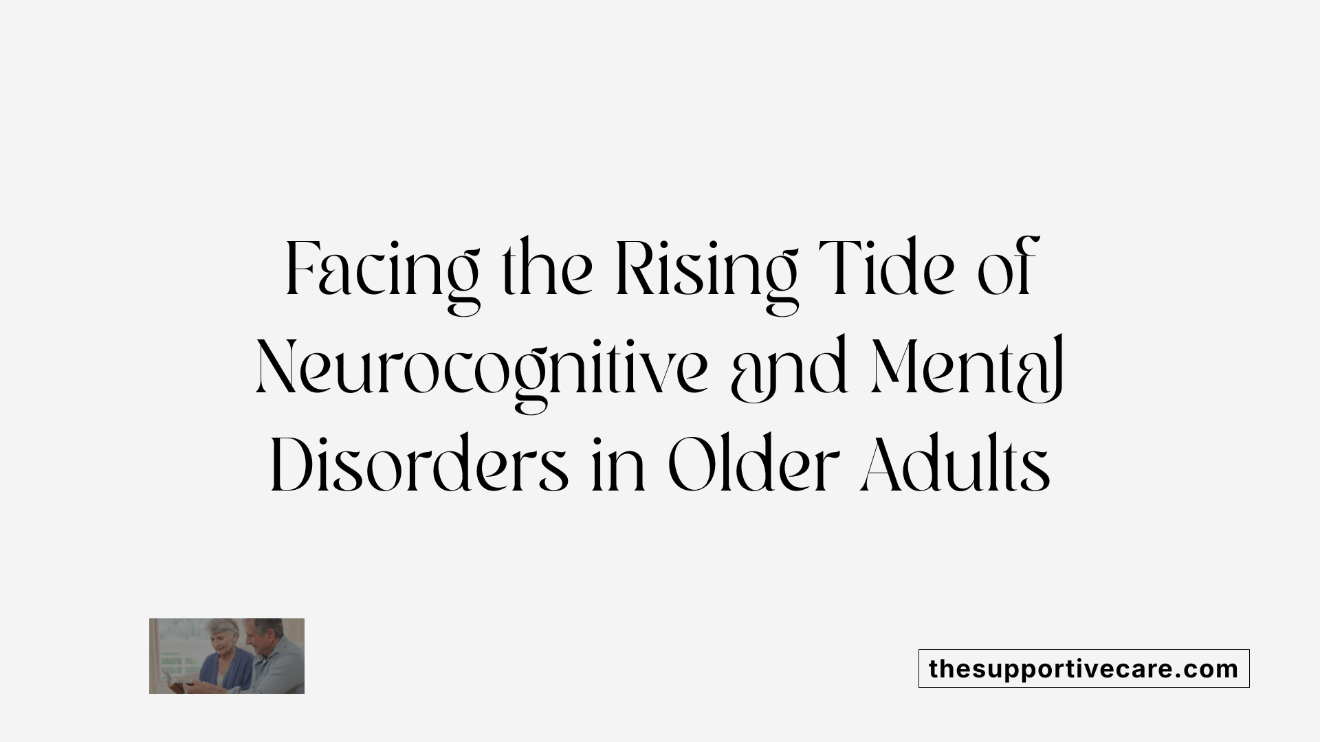 Facing the Rising Tide of Neurocognitive and Mental Disorders in Older Adults