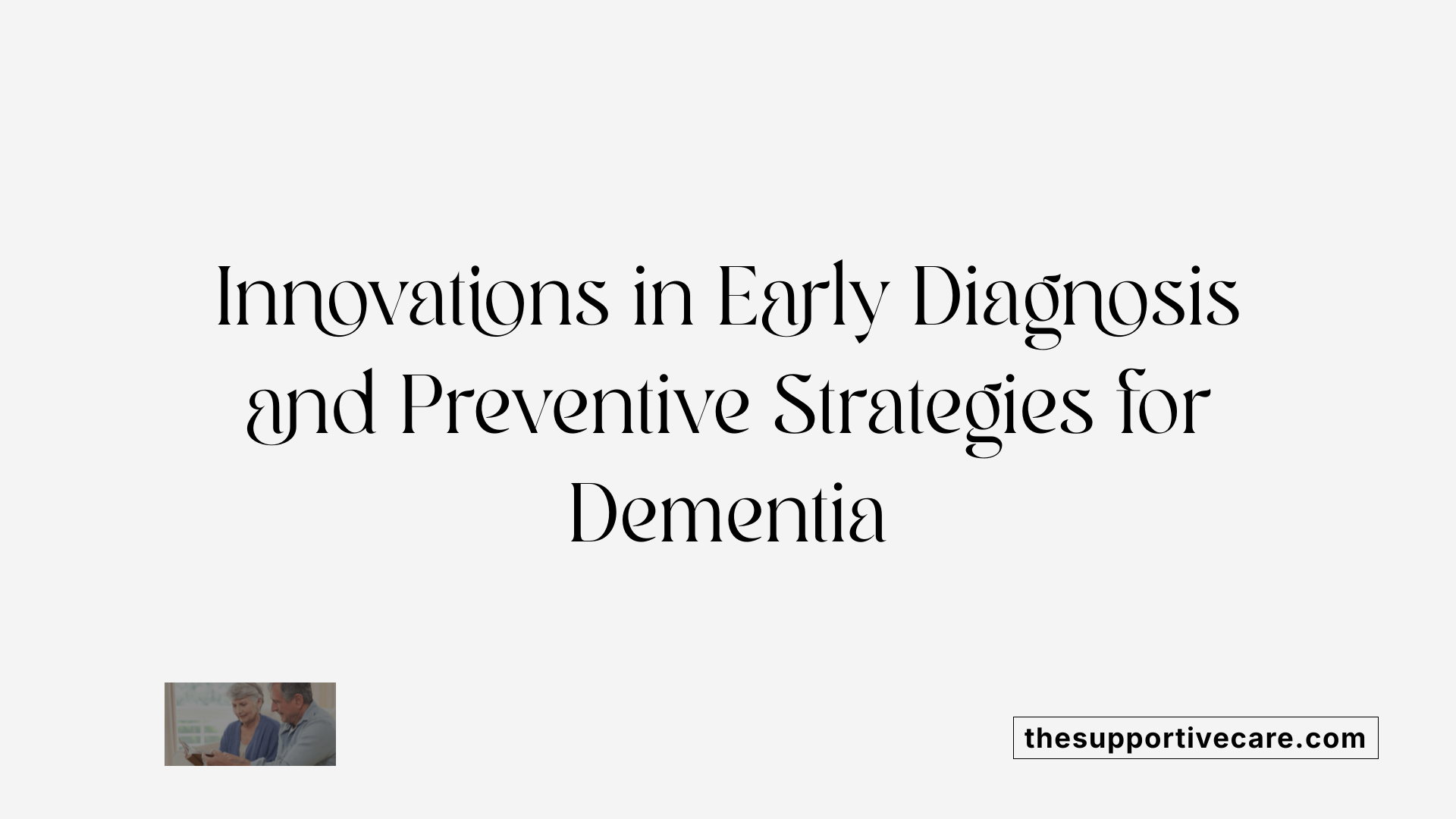 Innovations in Early Diagnosis and Preventive Strategies for Dementia