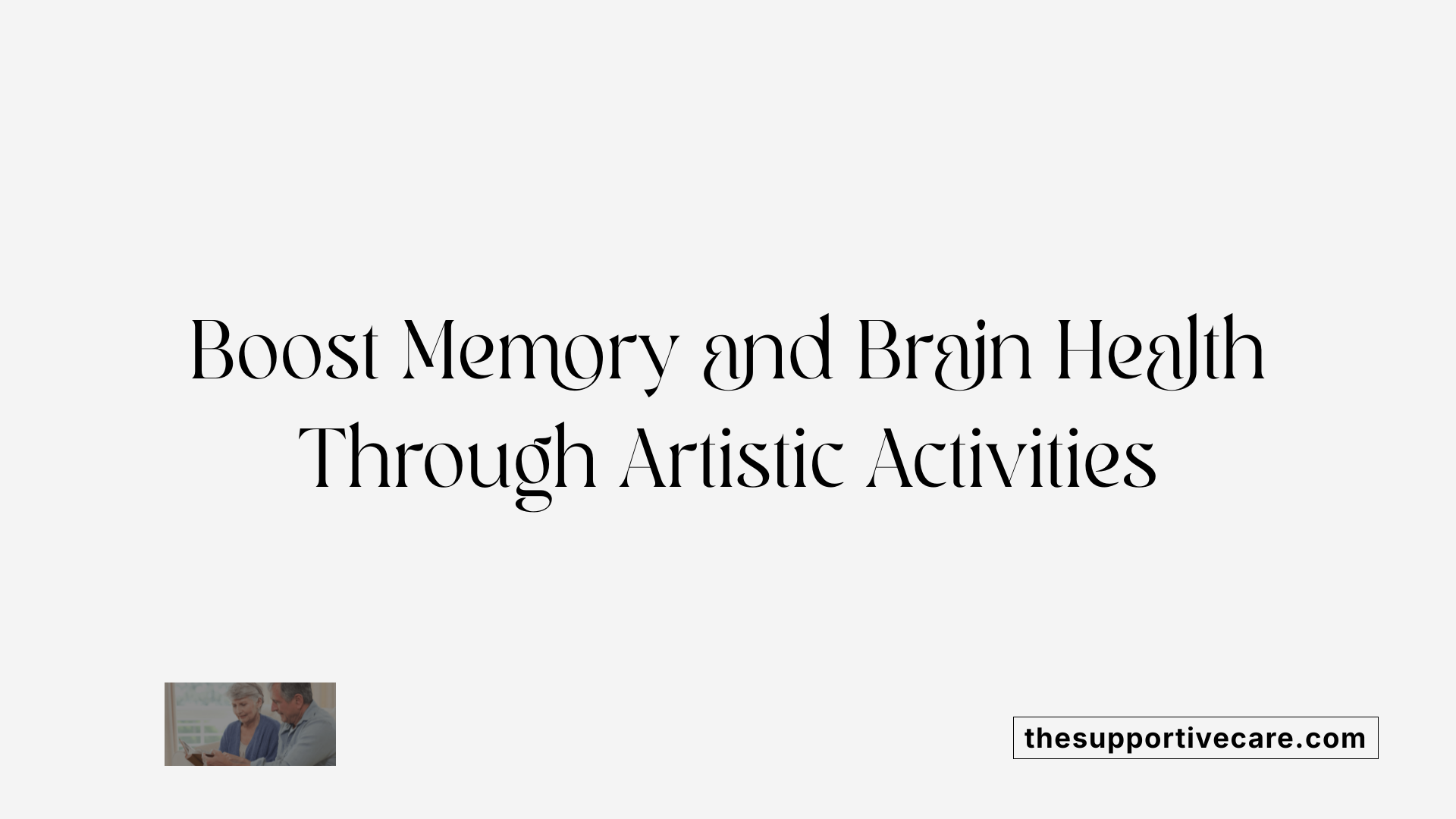 Boost Memory and Brain Health Through Artistic Activities