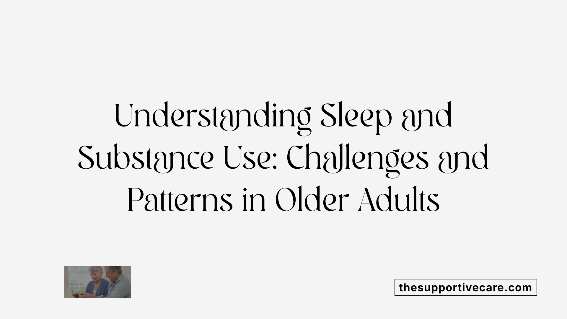 Understanding Sleep and Substance Use: Challenges and Patterns in Older Adults