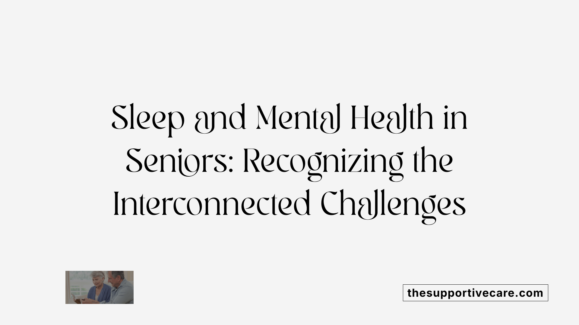 Sleep and Mental Health in Seniors: Recognizing the Interconnected Challenges