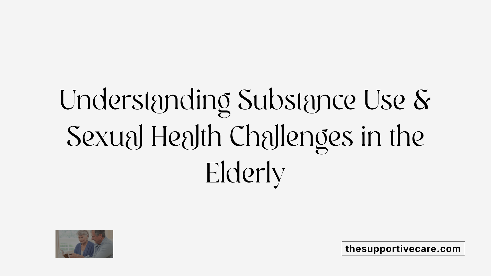 Understanding Substance Use &amp; Sexual Health Challenges in the Elderly