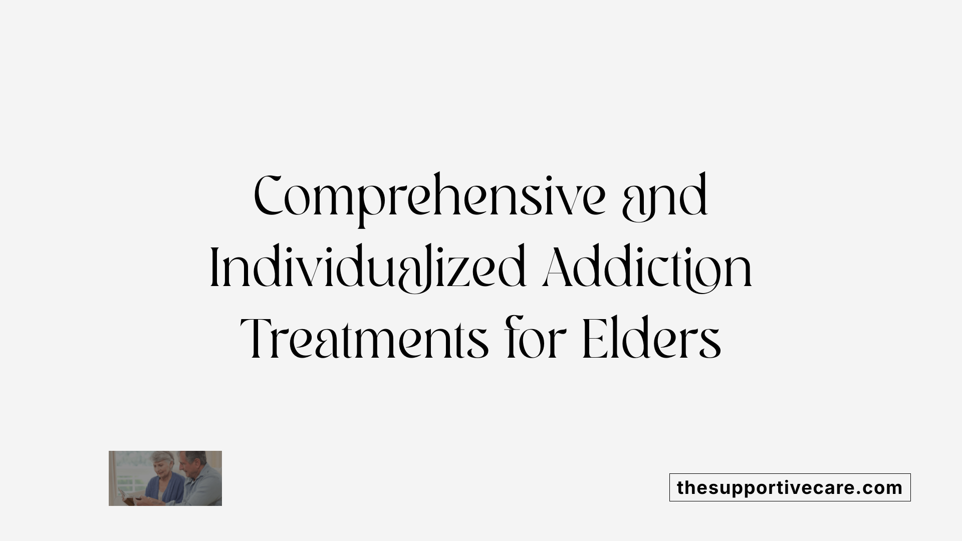 Comprehensive and Individualized Addiction Treatments for Elders